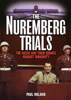 Nuremberg Trials The Nazis and Their Crimes Against Humanity