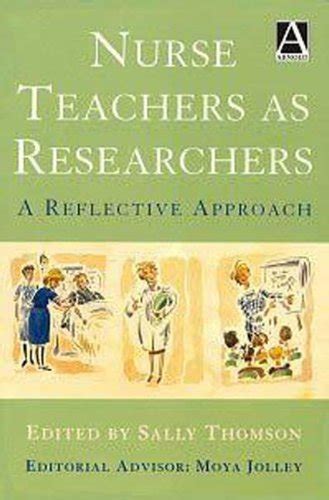 Nurse Teachers as Researchers - A Reflective Approach Reader