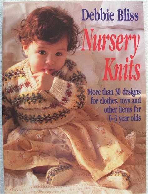 Nursery Knits More Than 30 Designs for Clothes Toys and Other Items for 0-3 Ye Doc