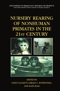 Nursery Rearing of Nonhuman Primates in the 21st Century 1st Edition Reader