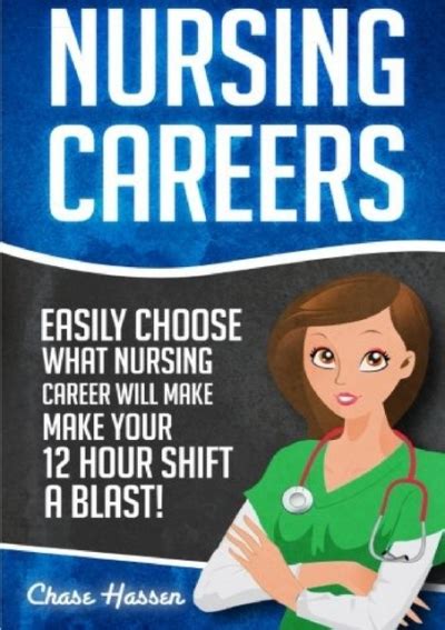 Nursing Careers Easily Choose What Nursing Career Will Make Your 12 Hour Shift a Blast Registered Nurse Certified Nursing Assistant Licensed Nursing Scrubs Nurse Anesthetist Volume 1 Kindle Editon