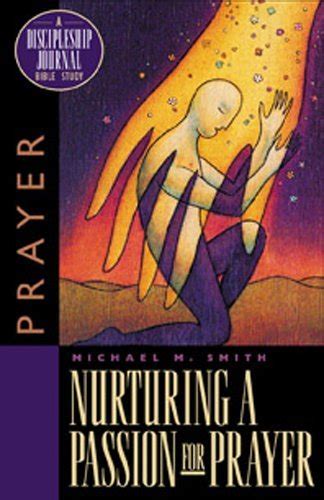 Nurturing a Passion for Prayer A Discipleship Journal Bible Study PDF