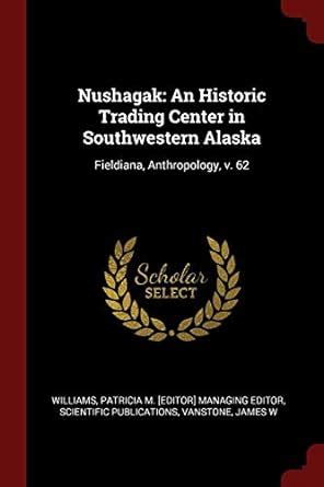 Nushagak An Historic Trading Center in Southwestern Alaska Doc