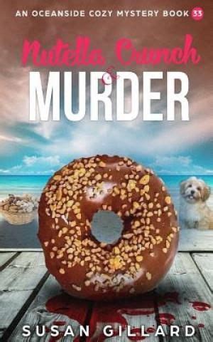 Nutella Crunch and Murder An Oceanside Cozy Mystery Book 33 Volume 33 Reader