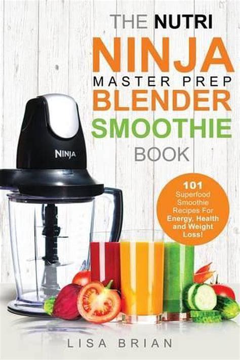 Nutri Ninja Master Prep Blender Smoothie Book 101 Superfood Smoothie Recipes For Better Health Energy and Weight Loss Ninja Master Prep Nutri Ninja Kitchen System Cookbooks Volume 1 Doc