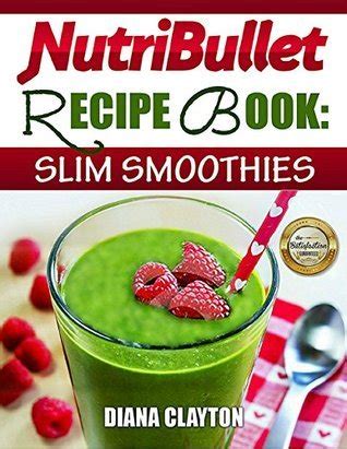NutriBullet Recipe Book Slim Smoothies 81 Super Healthy and Fat Burning NutriBullet Smoothie Recipes to Lose Weight and Enhance Health Epub