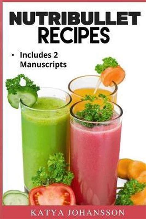 NutriBullet Recipes 2 Manuscripts with over 110 Nutribullet Recipes Kindle Editon