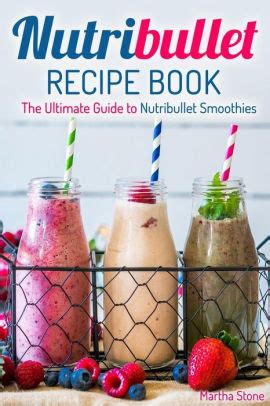 Nutribullet Recipe Book The Ultimate Guide to Nutribullet Smoothies Doc