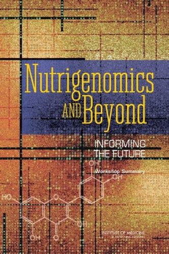 Nutrigenomics and Beyond Informing the Future Workshop Summary Reader