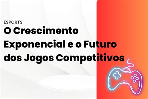 O Crescimento Exponencial do Mercado de Esports