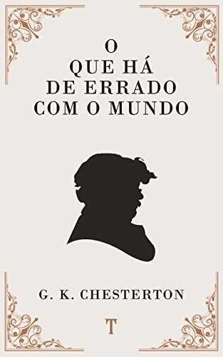 O Mundo Encantado de Chesterton: Encontrando o Extraordinário no Cotidiano