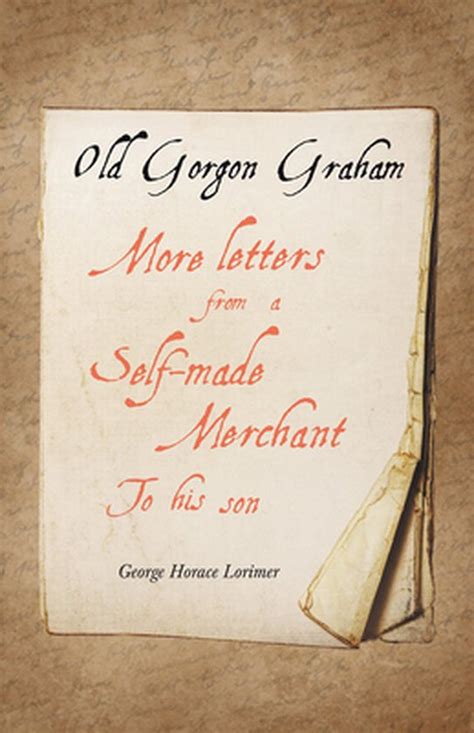 OLD GORGON GRAHAM More Letters from a Self-Made Merchant to His Son Epub