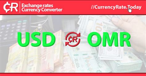 OMR in USD: A Comprehensive Guide to Currency Conversion