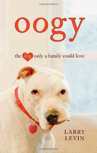 OOGY THE DOG ONLY A FAMILY COULD LOVEOogy The Dog Only a Family Could Love BY Levin LarryAuthorcompact disc on Oct 12 2010 Doc