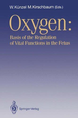 OXYGEN : Basis of the Regulation of Vital Functions in the Fetus Reader