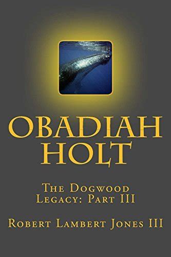 Obadiah Holt Dogwood Legacy Part 3 The Dogwood Legacy Doc