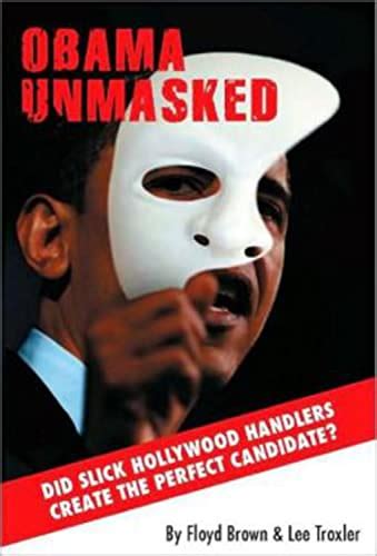 Obama Unmasked: Did Slick Hollywood Handlers Create the Perfect Candidate? Epub