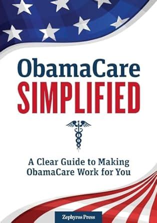 Obamacare Simplified A Clear Guide to Making Obamacare Work for You Kindle Editon