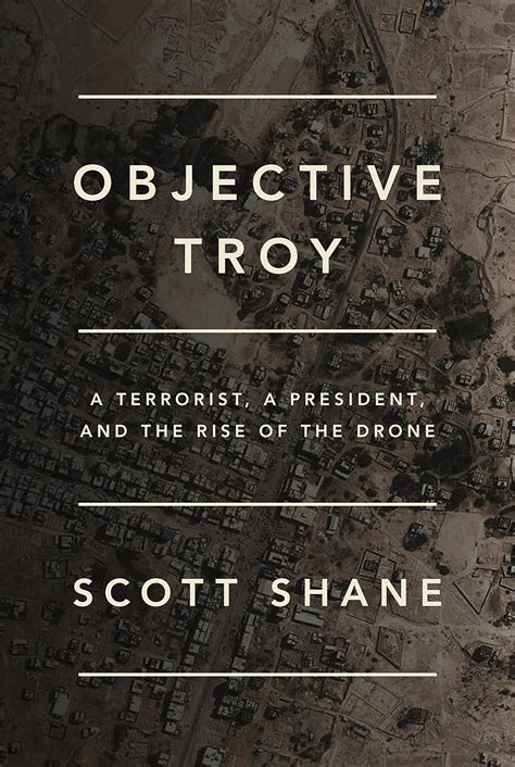 Objective Troy A Terrorist a President and the Rise of the Drone Doc