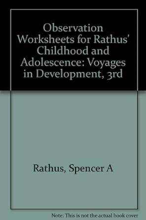 Observation Worksheets for Rathus Childhood and Adolescence Voyages in Development 4th Doc