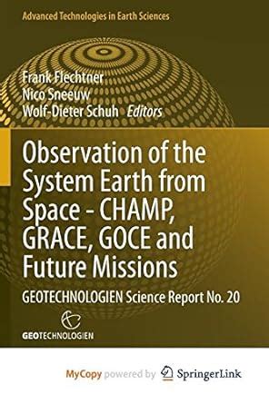 Observation of the System Earth from Space - CHAMP, GRACE, GOCE and Future Missions GEOTECHNOLOGIEN PDF