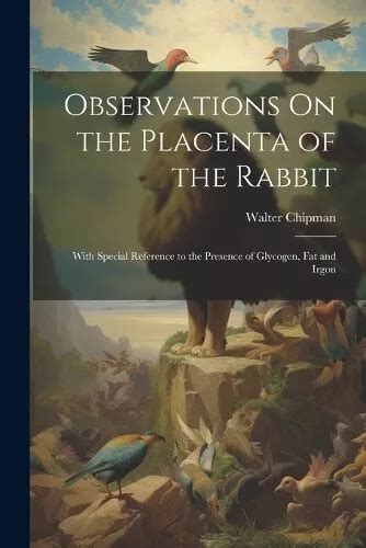 Observations on the Placenta of the Rabbit Epub