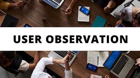 Observing and understanding users: