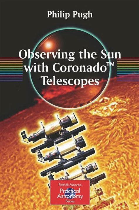 Observing the Sun with Coronadoâ„¢ Telescopes The Patrick Moore Practical Astronomy Series Kindle Editon