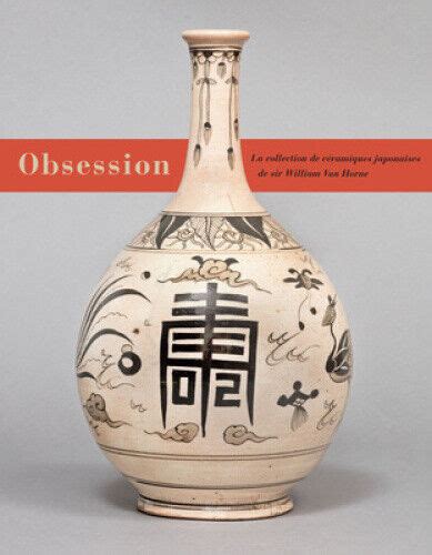 Obsession Les céramiques japonaises de Sir William Van Horne French Edition