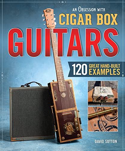 Obsession with Cigar Box Guitars An 120 Great Hand-Built Examples Kindle Editon
