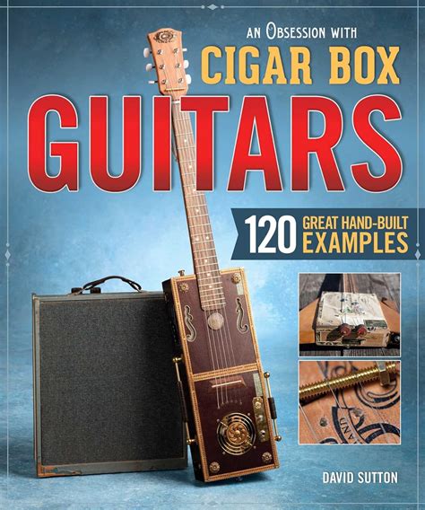 Obsession with Cigar Box Guitars An 120 Great Hand-Built Examples Kindle Editon