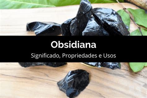 Obsidiana: O Que É, Propriedades e Usos