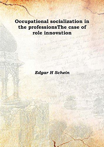 Occupational Socialization in the Professions The Case of Role Innovation Epub