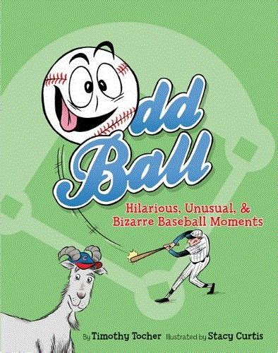 Odd Ball Hilarious Unusual and Bizarre Baseball Moments Reader