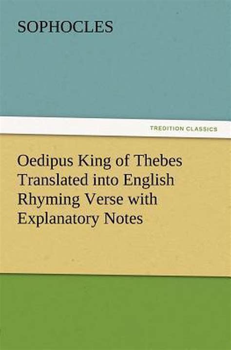 Oedipus King of Thebes Translated into English Rhyming Verse with Explanatory Notes Doc