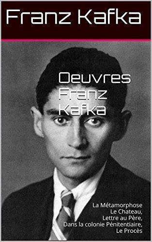Oeuvres Franz Kafka La Métamorphose Le Chateau Lettre au Père Dans la colonie Pénitentiaire Le Procès French Edition Kindle Editon