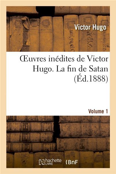 Oeuvres Inedites de Victor Hugo Vol 1 La Fin de Satan Litterature French Edition PDF