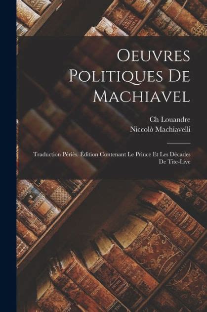 Oeuvres Politiques de Machiavel Traduction Périès Édition Contenant le Prince et les Décades de Tite-Live French Edition Reader