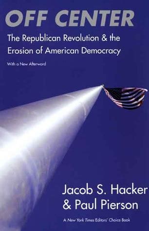 Off Center The Republican Revolution and the Erosion of American Democracy With a new Afterword Reader