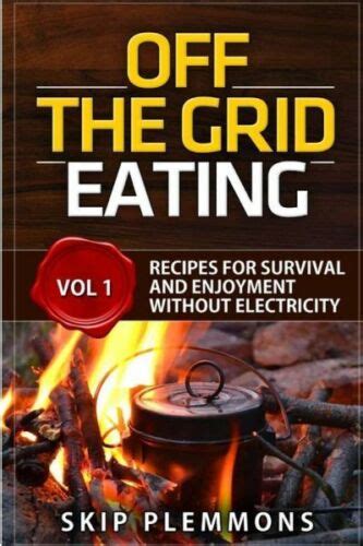 Off the Grid Eating More Recipes for Survival and Enjoyment Prepper s Kitchen Volume 2 Doc