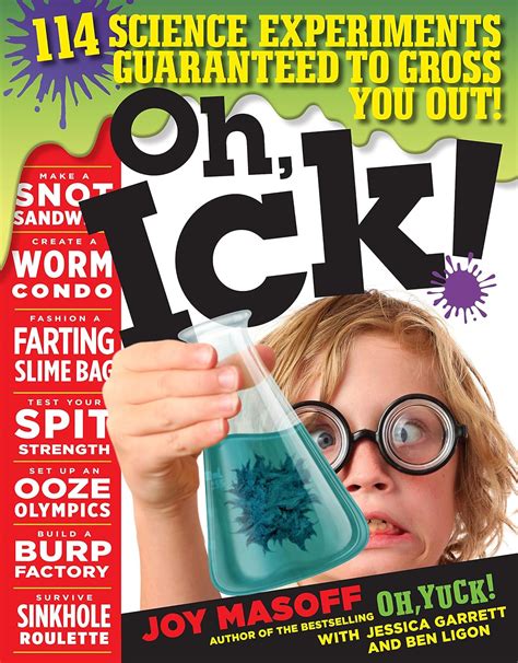 Oh Ick 114 Science Experiments Guaranteed to Gross You Out