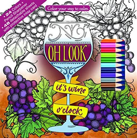 Oh Look It s Wine O Clock Adult Coloring Book Set With 24 Colored Pencils and Pencil Sharpener Included Color Your Way To Calm PDF