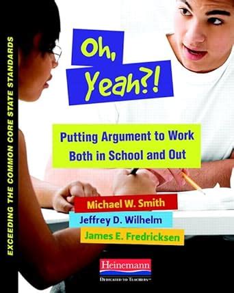 Oh Yeah Putting Argument to Work Both in School and Out Exceeding the Common Core State Standards Kindle Editon