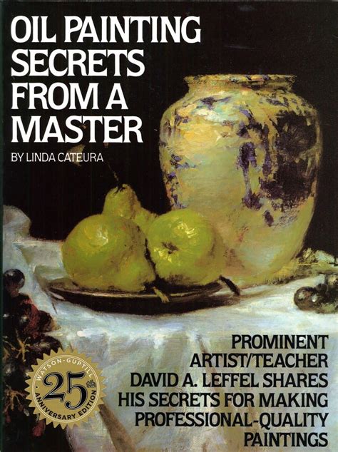 Oil Painting Secrets from a Master: 25th Anniversary Edition Reader