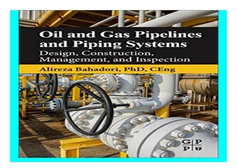 Oil and Gas Pipelines and Piping Systems Design Construction Management and Inspection Reader