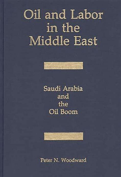 Oil and Labor in the Middle East Saudi Arabia and the Oil Boom Reader