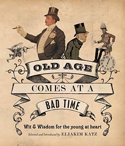 Old Age Comes at a Bad Time Wit & Wisdom for the Young at Heart Kindle Editon