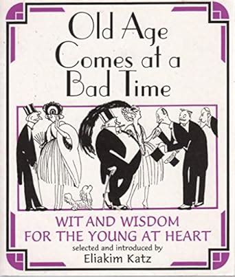 Old Age Comes at a Bad Time Wit & Wisdom for the Young at Heart Kindle Editon