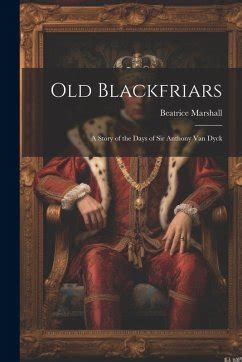 Old Blackfriars A Story of the Days of Sir Anthony Van Dyck... Epub