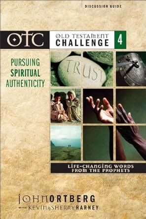 Old Testament Challenge Volume 4 Pursuing Spiritual Authenticity Discussion Guide Life-Changing Words from the Prophets Reader